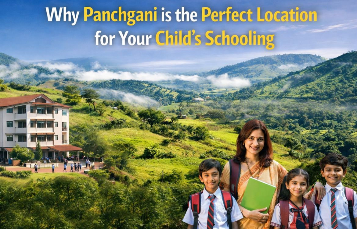 Why Panchgani is the Perfect Location for Your Child’s Schooling