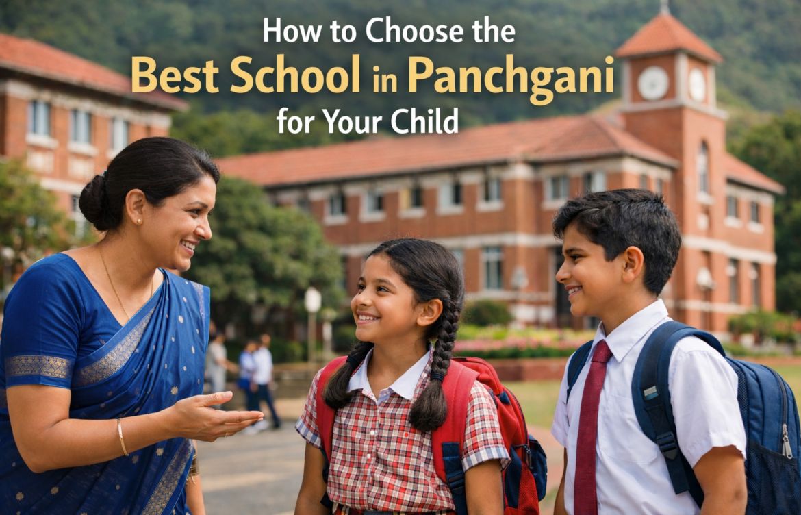 How to Choose the Best School in Panchgani for Your Child